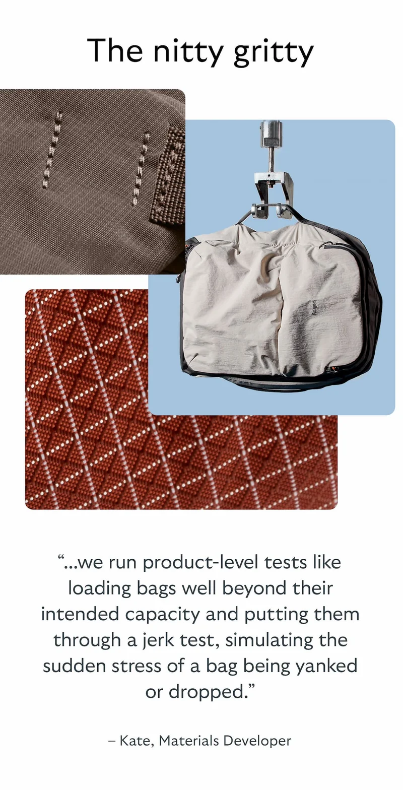 “...we run product-level tests like loading bags well beyond their intended capacity and putting them through a jerk test, simulating the sudden stress of a bag being yanked or dropped.”  – Kate, Materials Developer