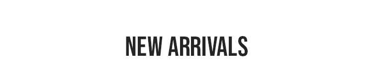 NEW ARRIVALS