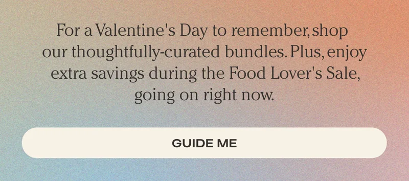 Shop Now | For a Valentine's Day to remember, shop  our thoughtfully-curated bundles. Plus, enjoy extra savings during the Food Lover's Sale, going on right now.