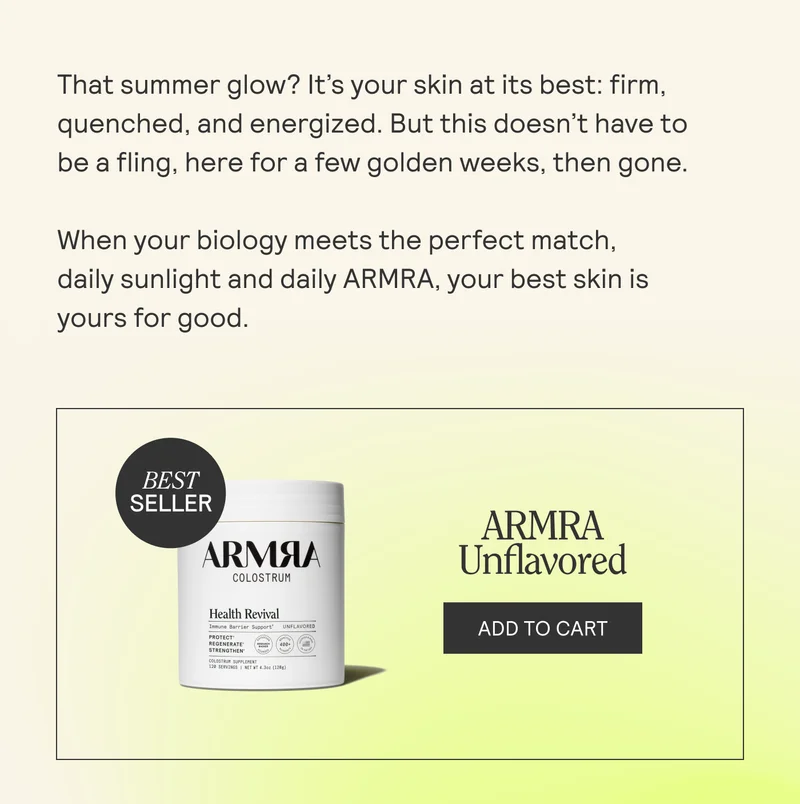 That summer glow? It’s your skin at its best: firm, quenched, and energized. But this doesn’t have to be a fling, here for a few golden weeks, then gone. When your biology meets the perfect match,  daily sunlight and daily ARMRA, your best skin is yours for good.