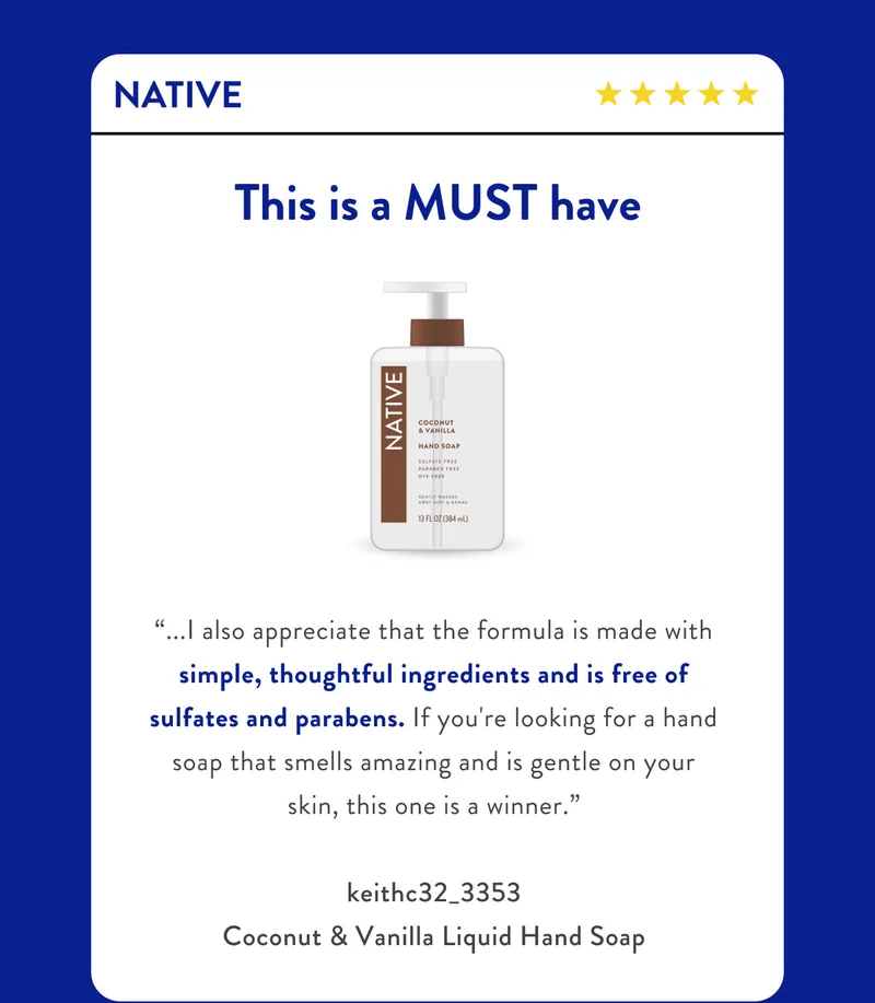NATIVE | This is a MUST have | “...I also appreciate that the formula is made with simple, thoughtful ingredients and is free of sulfates and parabens. If you're looking for a hand soap that smells amazing and is gentle on your skin, this one is a winner.” | keithc32_3353 Coconut & Vanilla Liquid Hand Soap