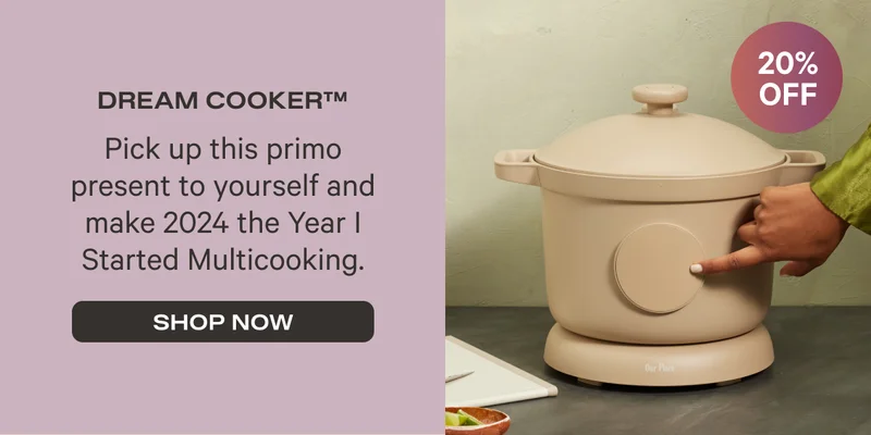 Dream Cooker (20% Off) - Pick up this primo present to yourself and make 2024 the Year I Started Multicooking. - Shop Now