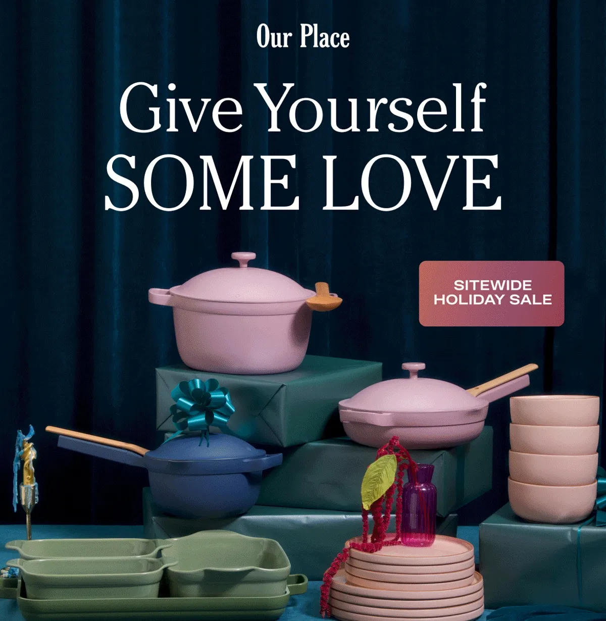 Our Place - Give Yourself SOME LOVE - Sitewide Holiday Sale!