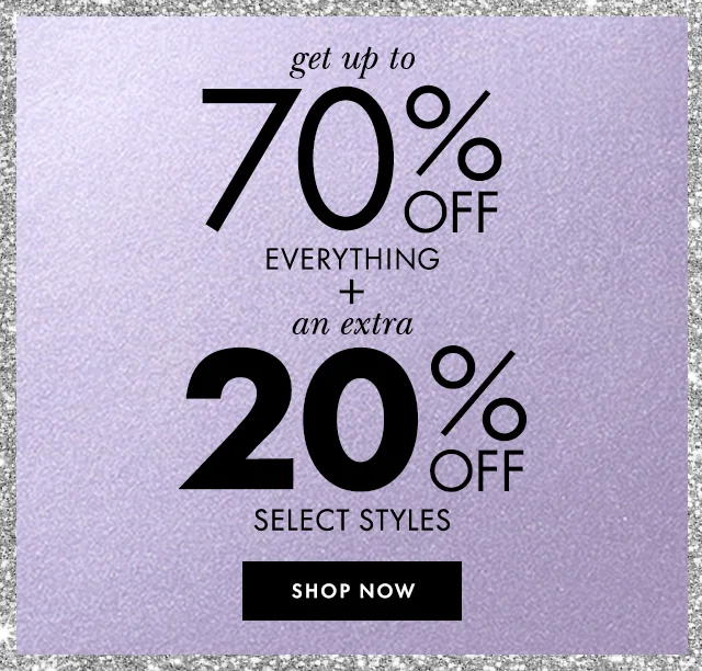 get up to 70% off everything + an extra 20% off select styles  Shop Now