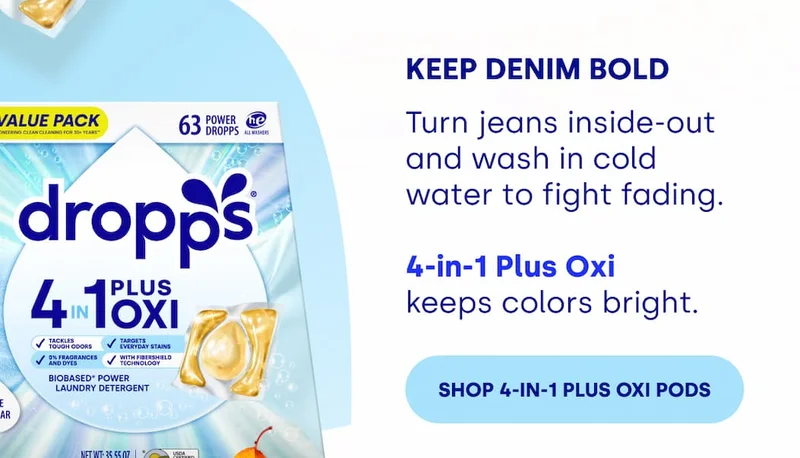 Keep Denim Bold Turn jeans inside-out and wash in cold water to fight fading.   4-in-1 Plus Oxi  keeps colors bright. Turn jeans inside-out and wash in cold water to fight fading.   4-in-1 Plus Oxi  keeps colors bright. [SHOP 4-in-1 PLUS OXI PODS]