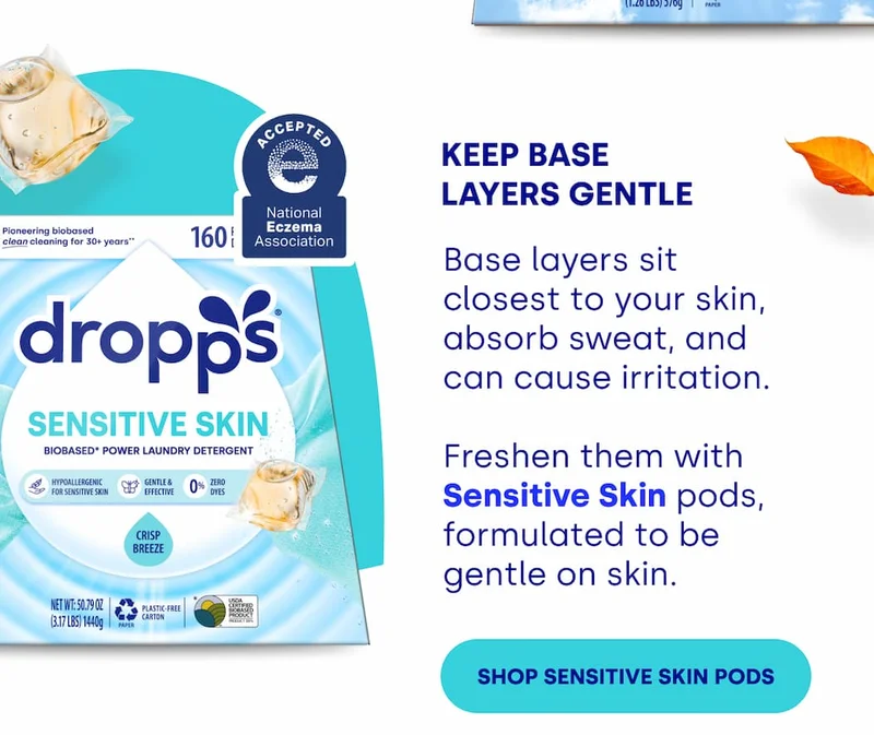 Keep Base Layers Gentle Base layers sit closest to your skin, absorb sweat, and can cause irritation.   Freshen them with Sensitive Skin pods, formulated to be gentle on skin. [SHOP SENSITIVE SKIN PODS]