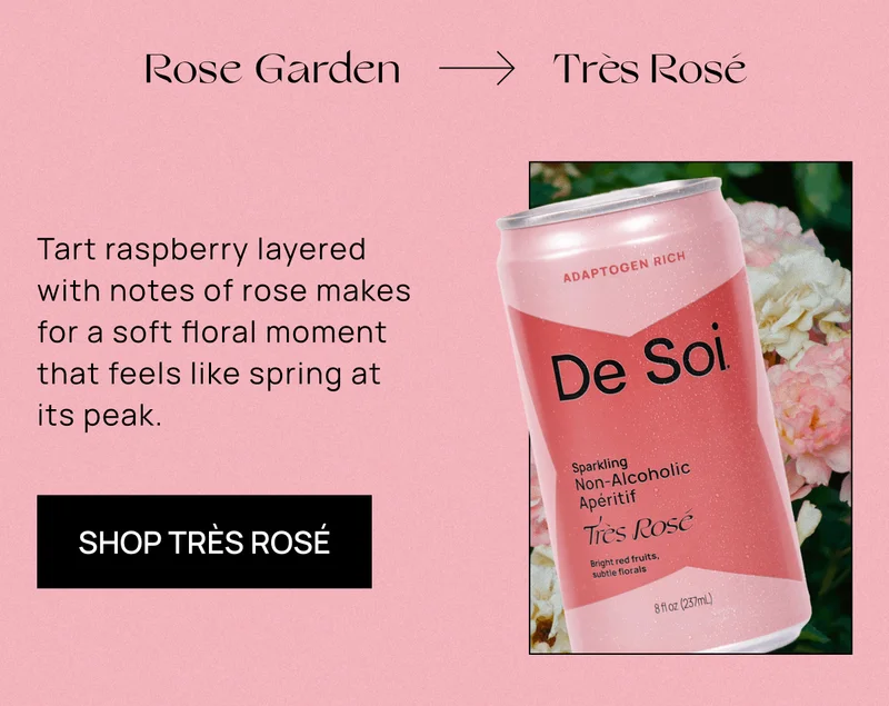 Rose Garden  |Très Rosé | Tart raspberry layered  with notes of rose makes for a soft floral moment that feels like spring at  its peak. |  | Shop Très Rosé |