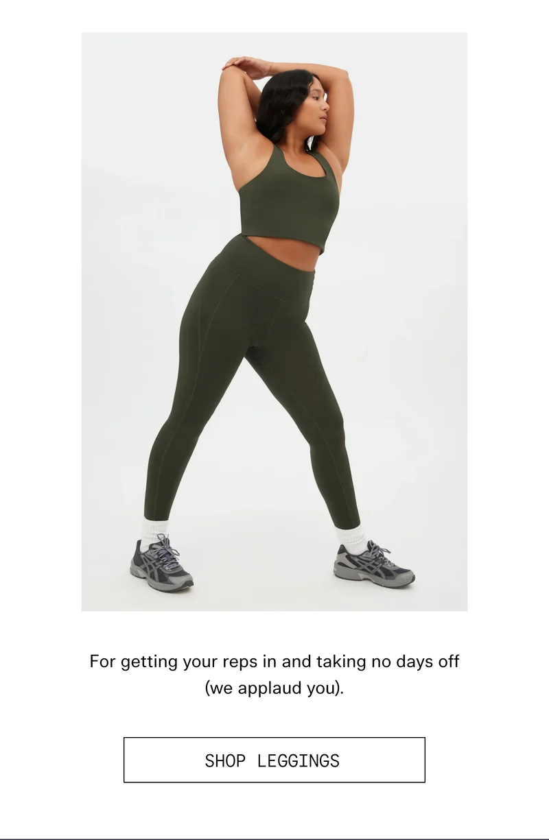 For getting your reps in and taking no days off (we applaud you).  |  SHOP LEGGINGS