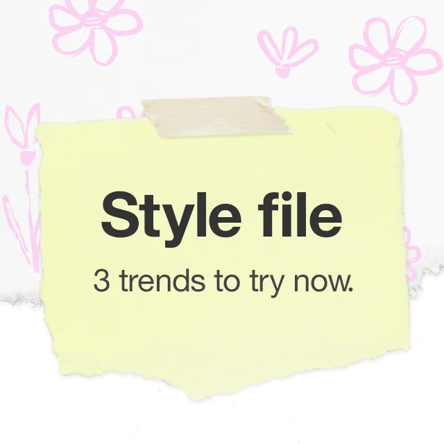Style file: 3 trends to try now.