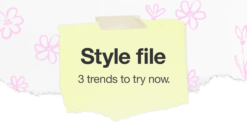 Style file: 3 trends to try now.