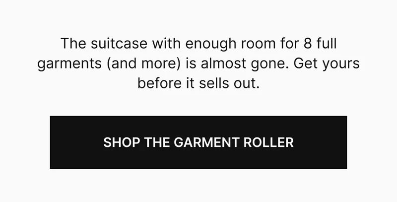 The suitcase with enough room for 8 full garments (and more) is almost gone. Get yours before it sells out.