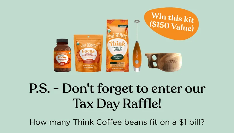 P.S. - Don't forget to enter our Tax Day Raffle! (Win this kit, $150 value) - How many Think Coffee beans fit on a $1 bill?