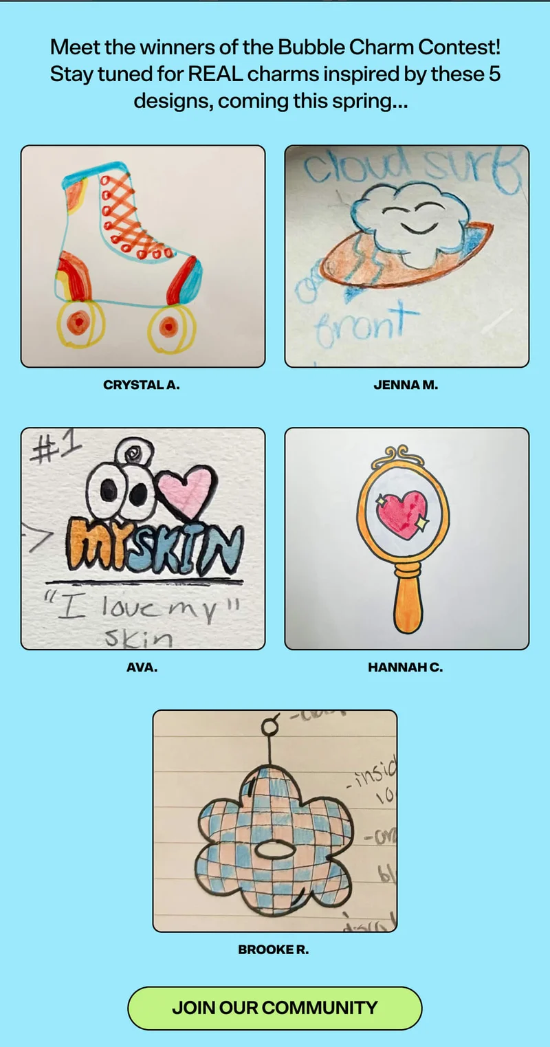 Meet the winners of the Bubble Charm Contest! Stay tuned for REAL charms inspired by these 5 designs, coming this spring…  JOIN OUR COMMUNITY