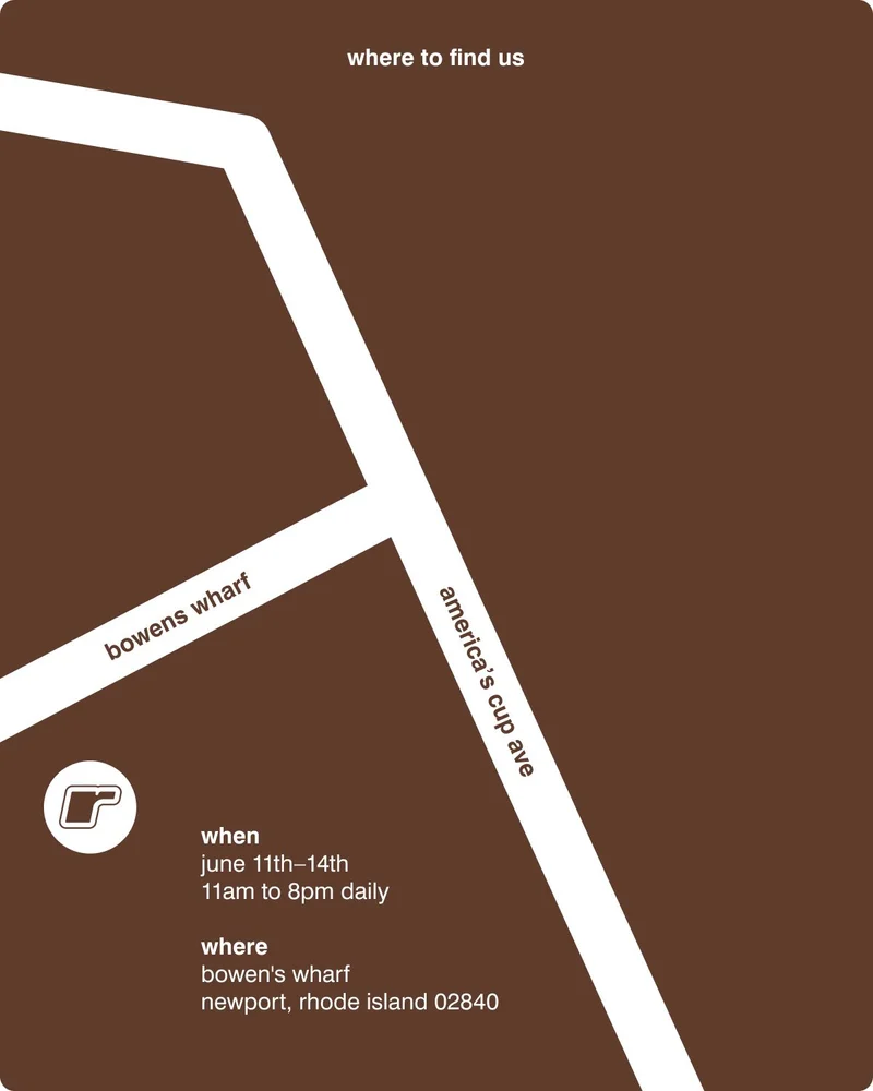 where to find us. when - June 11th-14th ​from 11am to 8pm daily​. where ​- bowen's wharf ​newport, rhode island 02840​