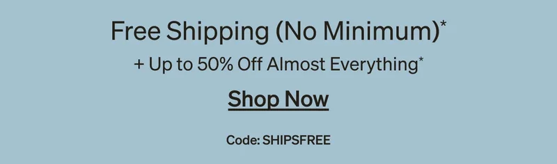 Free Shipping (No Min) + Up to 50% Off Almost Everything