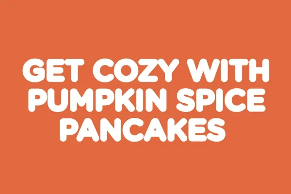 Get Cozy With Pumpkin Spice Pancakes