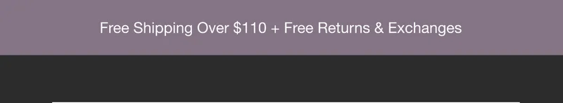 Free Shipping Over $110 + Free Returns & Exchanges