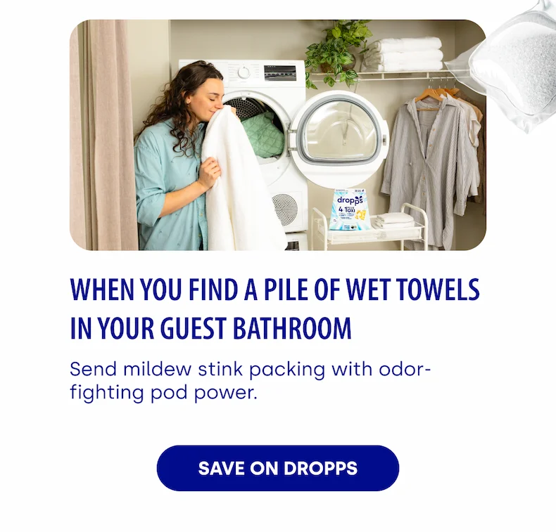 When you find a pile of wet towels in your guest bathroom Send mildew stink packing with odor-fighting pod power.  [SAVE ON DROPPS]