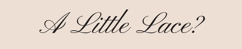 A Little Lace?