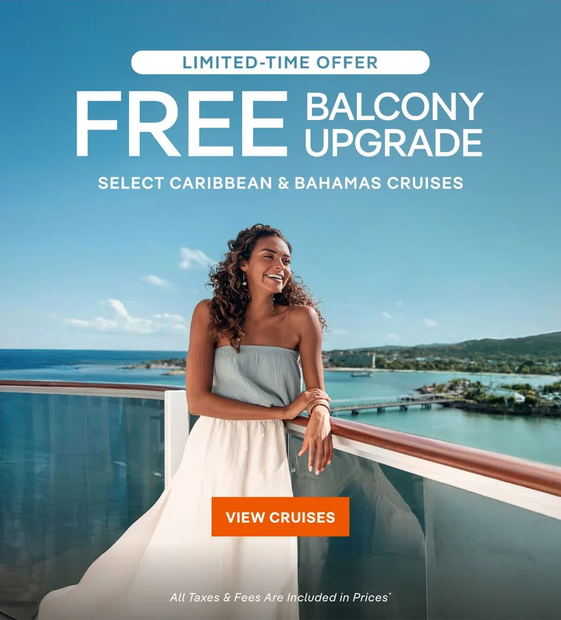 Limited-Time Offer – Free Balcony Upgrade* – Select Caribbean & Bahamas Cruises – Click to View Cruises & Book Now – All Taxes & Fees Are Included in Prices*