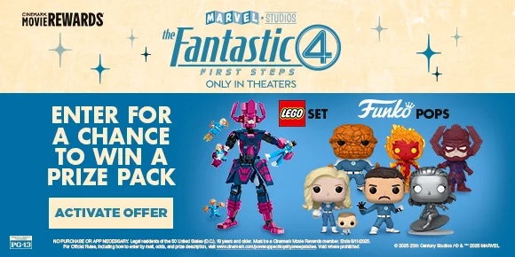 CINEMARK MOVIE REWARDS | THE FANTASTIC 4: FIRST STEPS | ENTER FOR A CHANCE TO WIN A PRIZE PACK | ACTIVATE OFFER >