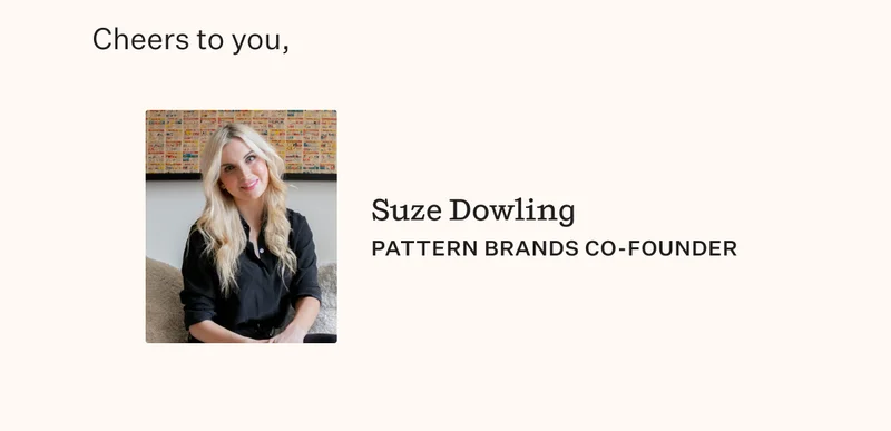 Cheers to you, Suze Dowling | Pattern Brands Co-Founder