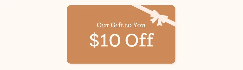 Our Gift to You | $10 Off
