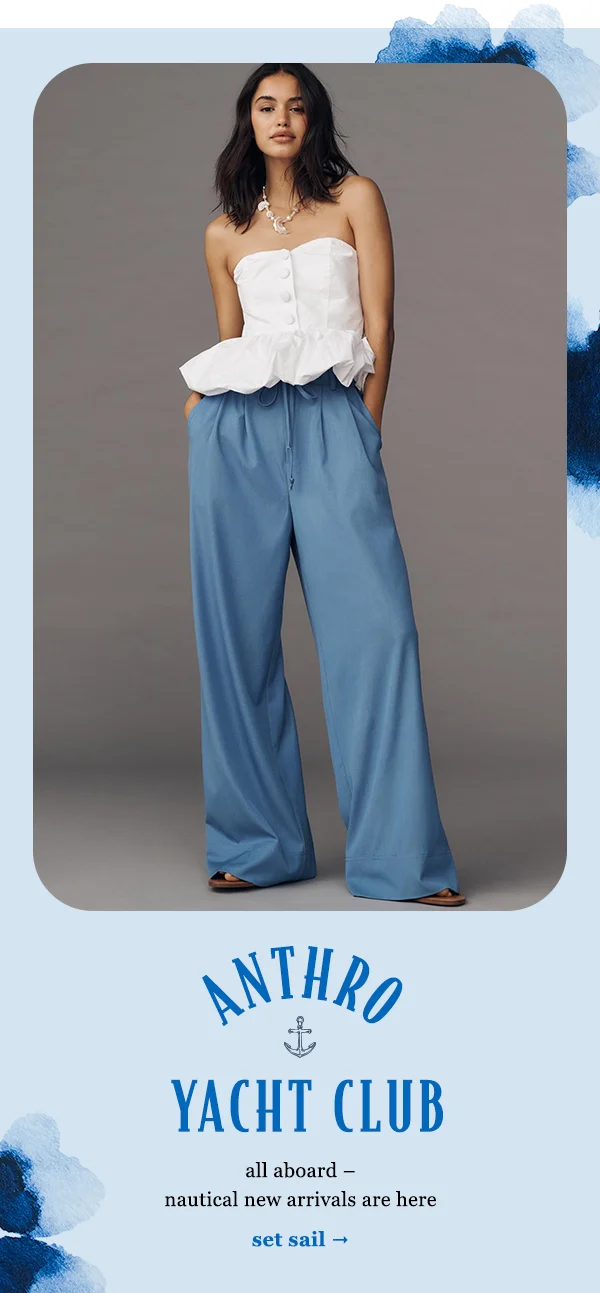 Anthro yacht club. All aboard—nautical new arrivals are here. Set sail.