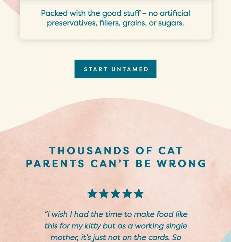 “I wish I had the time to make food like this for my kitty but as a working single mother, it's just not on the cards. So happy to have a really high quality product like this that's about as close as homemade as you can get.” - Aurora P.