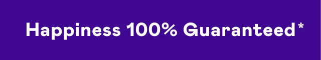 Happiness 100% Guaranteed Happiness 100% Guaranteed