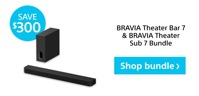 Save $300 | Bravia Theater Bar 7 & Bravia Theater Sub 7 Bundle | Shop bundle