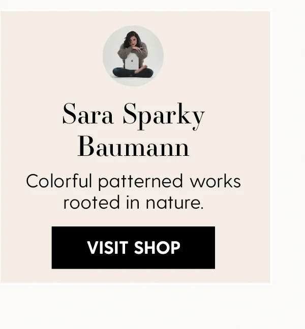 Sara Sparky Baumann | Colorful patterned works rooted in nature. | VISIT SHOP