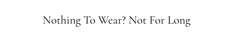 Nothing To Wear? Not For Long