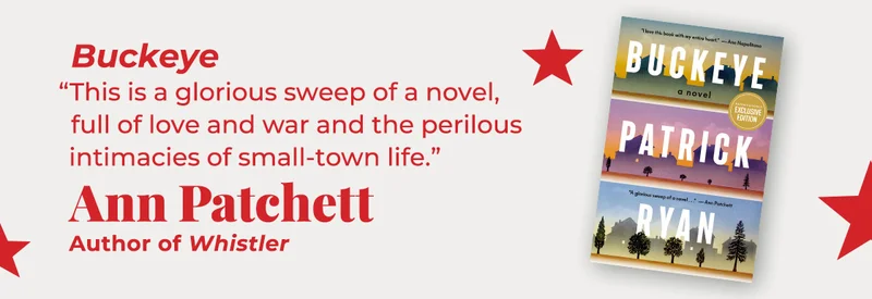 Buckeye | This is a glorious sweep of a novel, full of love and war and the perilous intimacies of small-town life. — Ann Patchett, Whistler