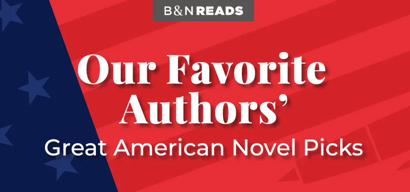B&N READS Our Favorite Authors' Great American Novel Picks | READ MORE