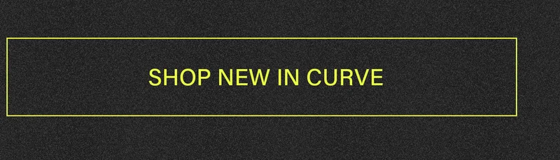 Dark grey textured banner with bright yellow "SHOP NEW IN CURVE" text and border. Shop the latest plus size fashion arrivals.