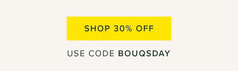 Shop 30% Off. Use code BOUQSDAY