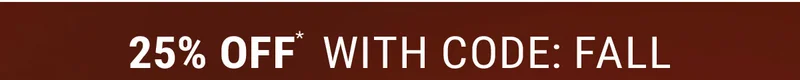 25% off* With Code: Fall