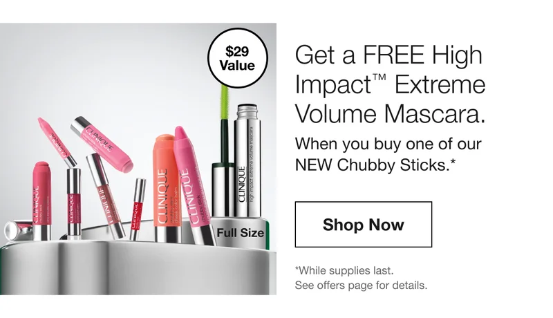 $29 Value | Full Size | Get a FREE High Impact TM Extreme Volume Mascara. When you buy one of our NEW Chubby Sticks.* Shop Now | *While supplies last. See offers page for details.