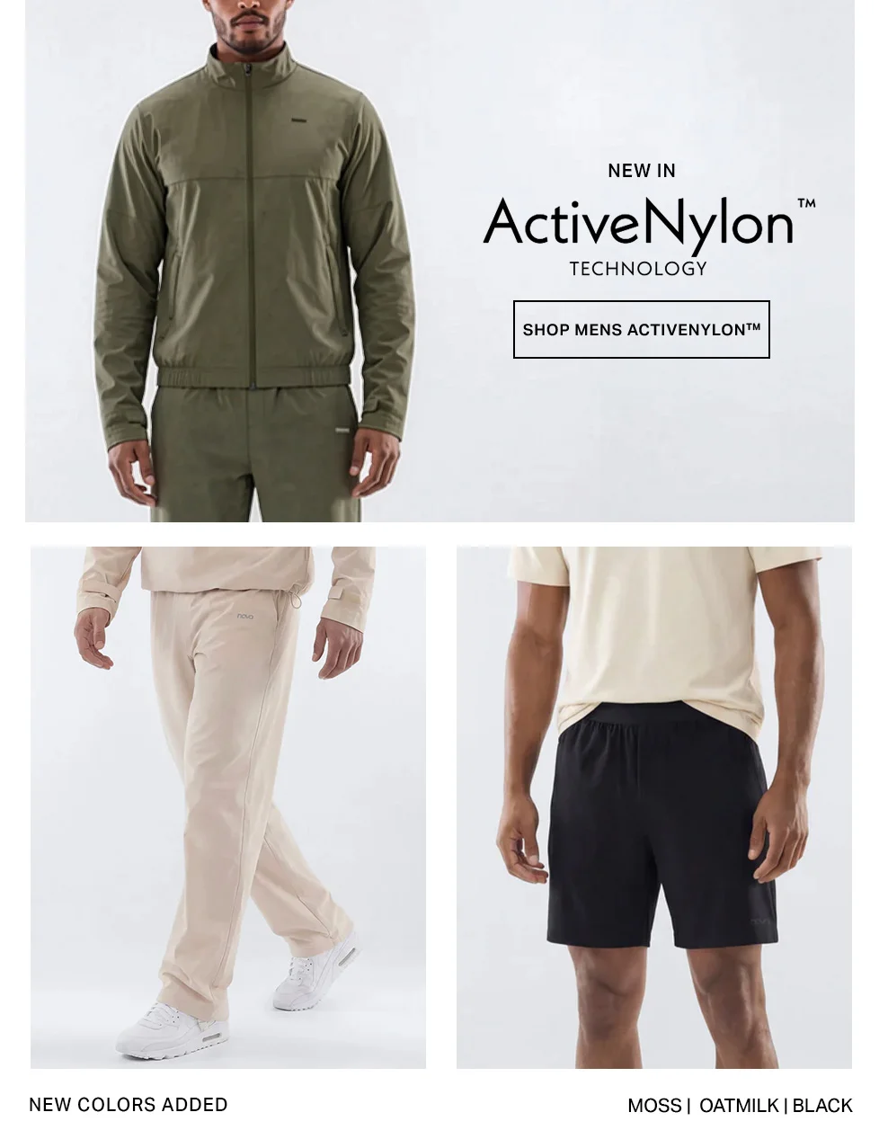 Introducing new men's ActiveNylon technology! Olive active jacket and pants, plus new oatmilk pants and black shorts. Explore fresh colors.