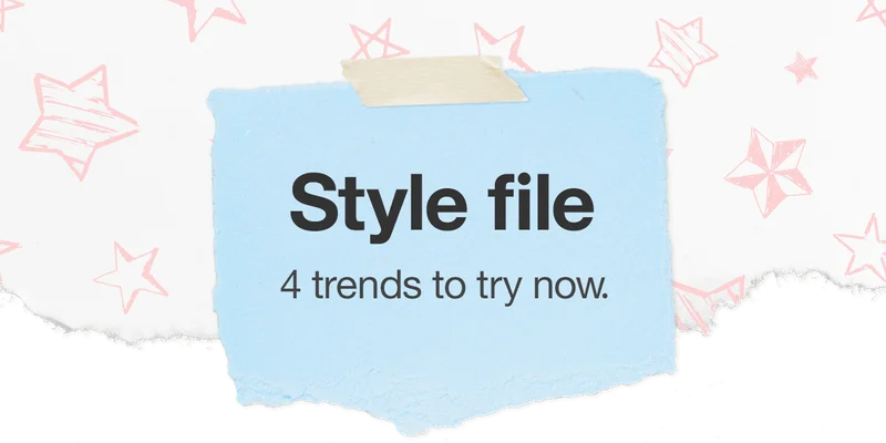 Style file 4 trends to try now.