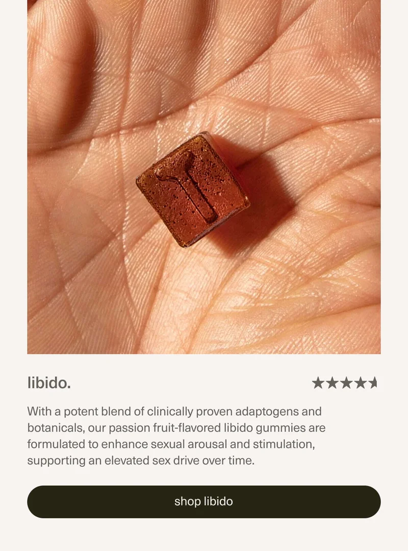 libido. With a potent blend of clinically proven adaptogens and botanicals, our passion fruit-flavored libido gummies are formulated to enhance sexual arousal and stimulation, supporting an elevated sex drive over time.