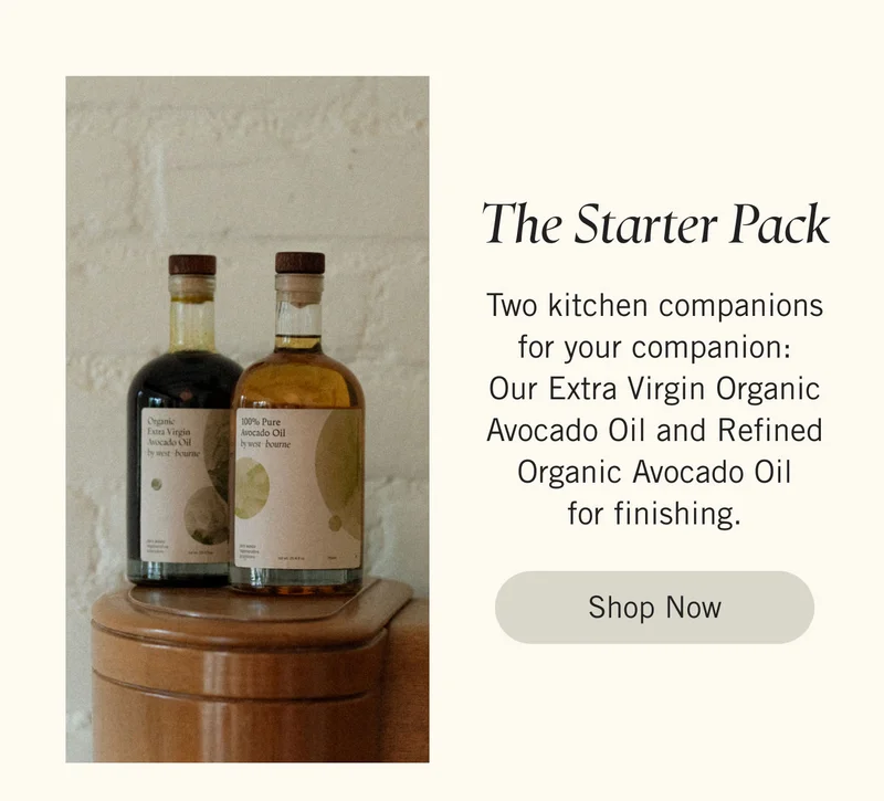 The Starter Pack Two kitchen companions for your companion: Our Extra Virgin Organic Avocado Oil and Refined Organic Avocado Oil for finishing. Shop Now.