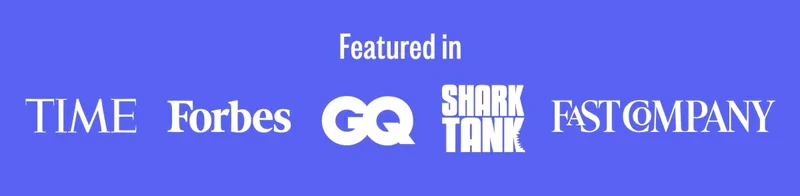 Featured in Time, Forbes, GQ, Shark Tank FastCompany
