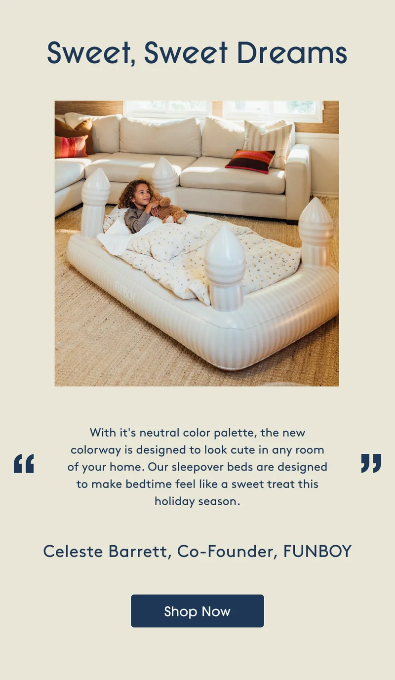 Sweet, sweet dreams - "Our sleepover beds are designed to make bedtime feel like a sweet treat." Celeste Barrett, Co-Founder, FUNBOY