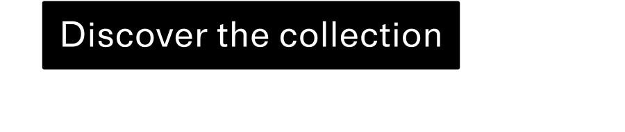 Discover the collection CTA