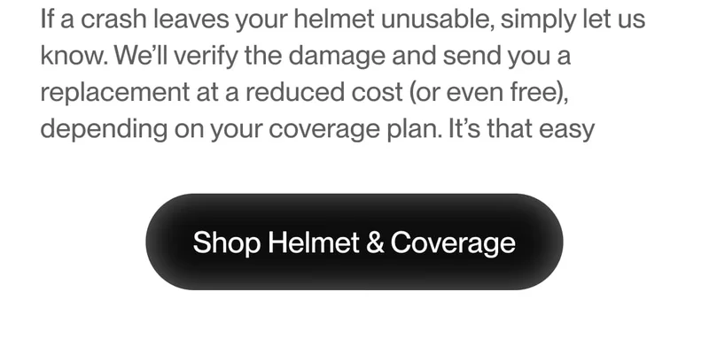 Shop helmets with crash replacement—quick and affordable protection for every rider.