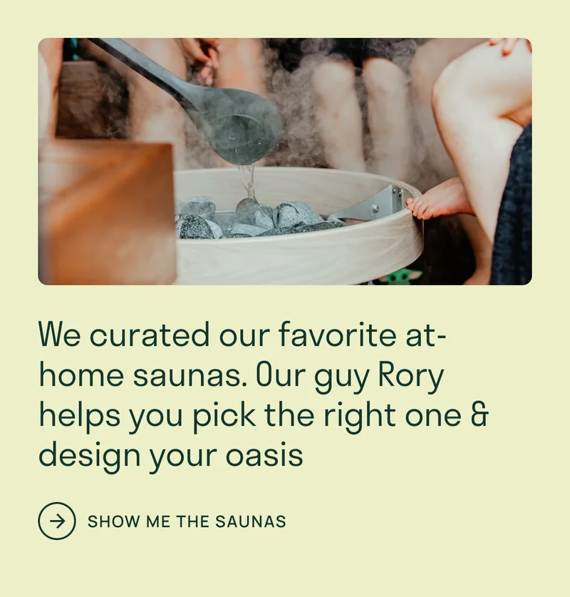 We curated our favorite at-home saunas. Our guy Rory helps you pick the right one & design your oasis