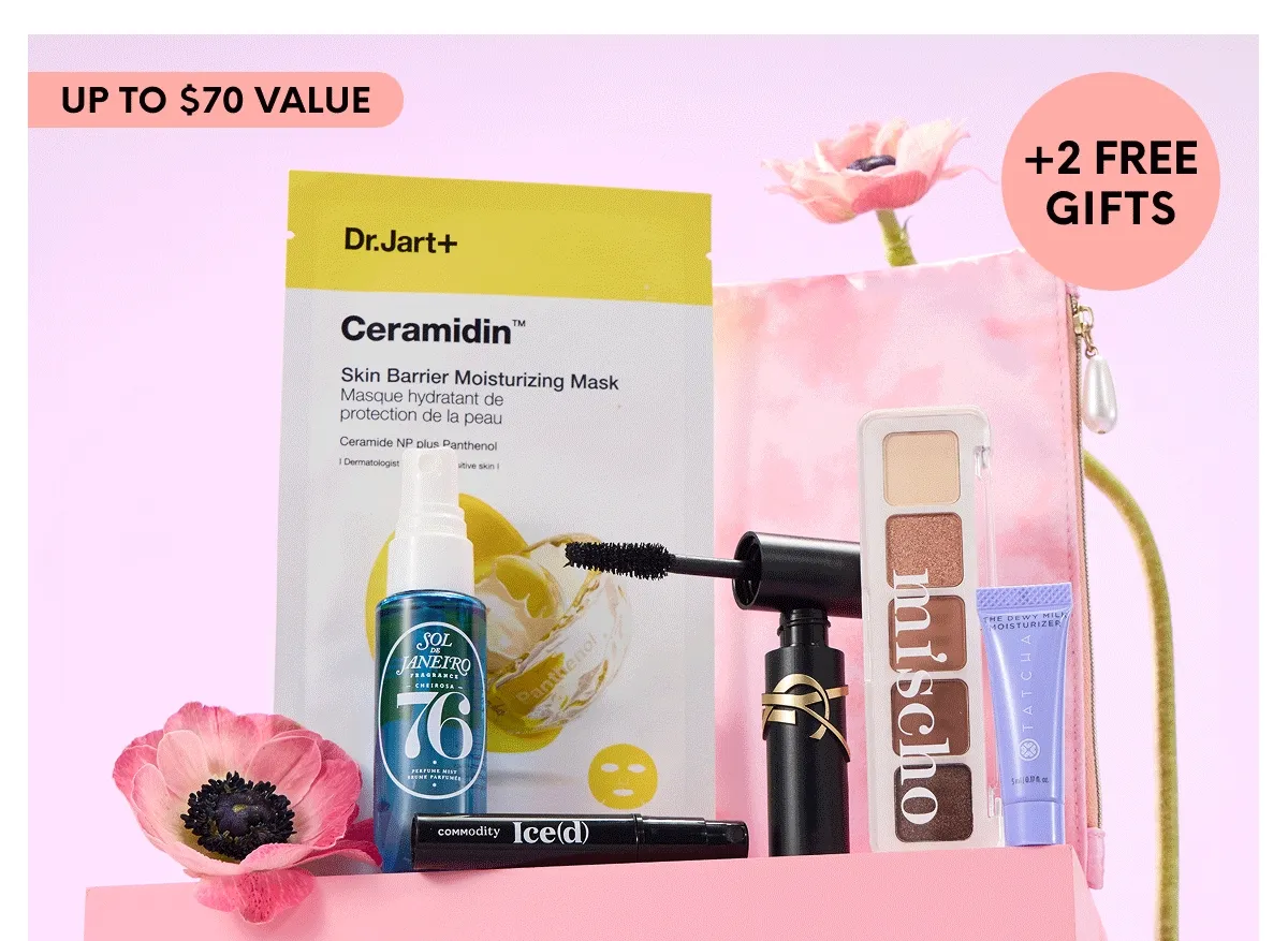 UP TO $70 VALUE $40 VALUE +2 FREE GIFTS
