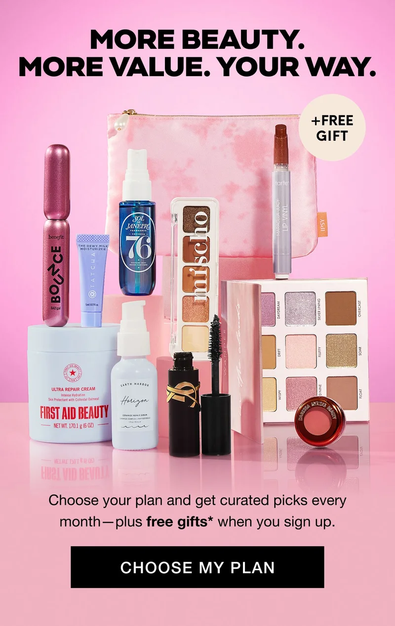 MORE BEAUTY. MORE VALUE. YOUR WAY. +FREE GIFT. Choose your plan and get curated picks every month—plus free gifts* when you sign up. CHOOSE MY PLAN